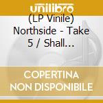 (LP Vinile) Northside - Take 5 / Shall We Take A Trip? vinile
