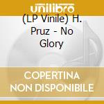 (LP Vinile) H. Pruz - No Glory vinile
