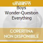 Boys Wonder-Question Everything cd