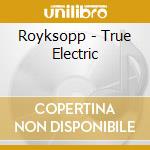 Royksopp - True Electric cd