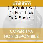 (LP Vinile) Karl D'silva - Love Is A Flame In The Dark vinile