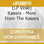 (LP Vinile) Kaisers - More From The Kaisers cd