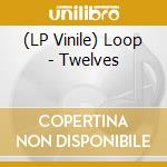 (LP Vinile) Loop - Twelves vinile