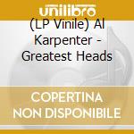 (LP Vinile) Al Karpenter - Greatest Heads vinile