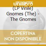 (LP Vinile) Gnomes (The) - The Gnomes vinile
