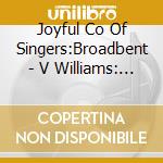 Joyful Co Of Singers:Broadbent - V Williams: Hope Is Shining cd musicale di Joyful Co Of Singers:Broadbent