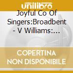 Joyful Co Of Singers:Broadbent - V Williams: Hope Is Shining cd