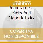 Brian James - Kicks And Diabolik Licks cd