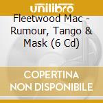 Fleetwood Mac - Rumour, Tango & Mask (6 Cd) cd