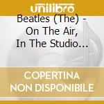 Beatles (The) - On The Air, In The Studio & In Concert (8 Cd) cd