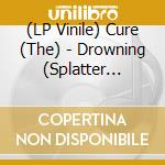 (LP Vinile) Cure (The) - Drowning (Splatter Vinyl) vinile