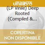 (LP Vinile) Deep Rooted (Compiled & Mixed By Atjazz) Vinyl Sampler / Various vinile
