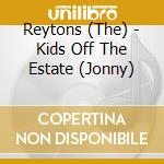 Reytons (The) - Kids Off The Estate (Jonny) cd