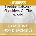 Freddie Halkon - Shoulders Of The World cd