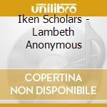 Iken Scholars - Lambeth Anonymous cd