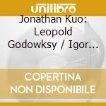 Jonathan Kuo: Leopold Godowksy / Igor Stravinsky - Godowksy & Stravinsky cd