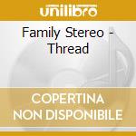 Family Stereo - Thread cd