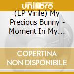 (LP Vinile) My Precious Bunny - Moment In My Eyes vinile