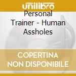 Personal Trainer - Human Assholes cd