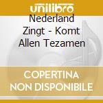 Nederland Zingt - Komt Allen Tezamen cd musicale di Nederland Zingt