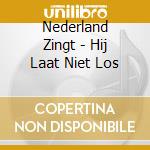 Nederland Zingt - Hij Laat Niet Los cd
