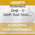 Nederland Zingt - U Geeft Rust Door Alles Heen cd