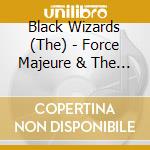 Black Wizards (The) - Force Majeure & The Acts Of God cd