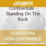 Continentals - Standing On The Rock cd