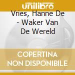 Vries, Hanne De - Waker Van De Wereld cd
