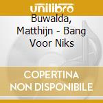 Buwalda, Matthijn - Bang Voor Niks cd