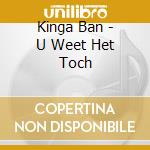 Kinga Ban - U Weet Het Toch cd