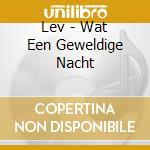 Lev - Wat Een Geweldige Nacht cd