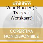 Voor Moeder (5 Tracks + Wenskaart) cd