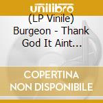 (LP Vinile) Burgeon - Thank God It Aint Luck -Lp&Cd- vinile
