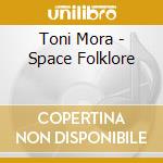Toni Mora - Space Folklore cd
