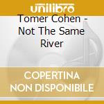 Tomer Cohen - Not The Same River cd