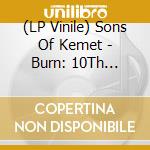 (LP Vinile) Sons Of Kemet - Burn: 10Th Anniversary (2 Lp) vinile