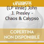 (LP Vinile) John J. Presley - Chaos & Calypso lp vinile