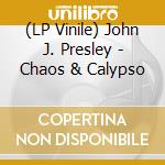 (LP Vinile) John J. Presley - Chaos & Calypso vinile