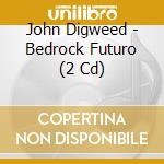 John Digweed - Bedrock Futuro (2 Cd) cd musicale