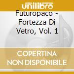 Futuropaco - Fortezza Di Vetro, Vol. 1 cd