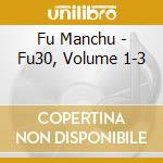 Fu Manchu - Fu30, Volume 1-3 cd musicale