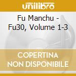 Fu Manchu - Fu30, Volume 1-3 cd