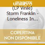 (LP Vinile) Storm Franklin - Loneliness In The Modern World vinile