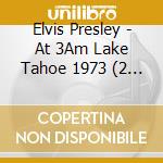 Elvis Presley - At 3Am Lake Tahoe 1973 (2 Cd Digi Book) cd