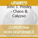 John J. Presley - Chaos & Calypso cd