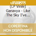 (LP Vinile) Ganavya - Like The Sky I've Been Too Quiet (2 Lp) lp vinile