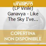 (LP Vinile) Ganavya - Like The Sky I've Been Too Quiet (2 Lp) vinile
