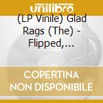 (LP Vinile) Glad Rags (The) - Flipped, Flipped (10') vinile