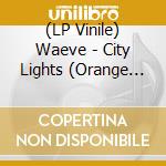 (LP Vinile) Waeve - City Lights (Orange Vinyl) (2 Lp) vinile